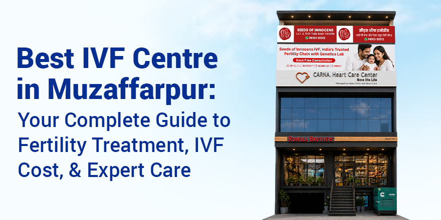 Best IVF Centre in Muzaffarpur: Fertility Treatment, IVF Cost, & Expert Care
